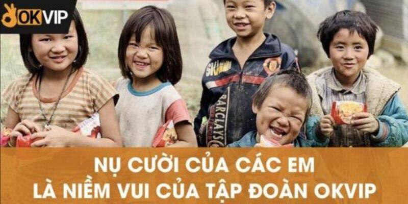 Nụ cười của các bạn nhỏ là sự thành công lớn nhất của OKVIP