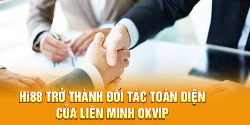 HI88 Hợp Tác Cùng OKVIP - Phát Triển Toàn Diện Và Bền Vững